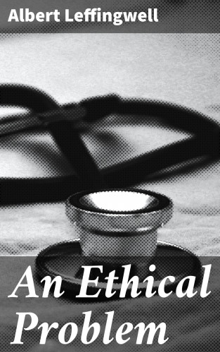 Albert Leffingwell: An Ethical Problem