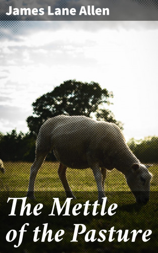 James Lane Allen: The Mettle of the Pasture