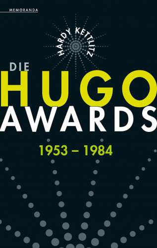 Hardy Kettlitz: Die Hugo Awards 1953 - 1984