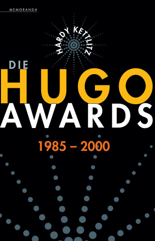 Hardy Kettlitz: Die Hugo Awards 1985-2000