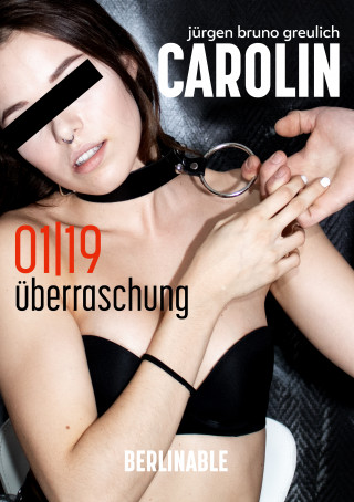 Jürgen Bruno Greulich: Carolin. Die BDSM Geschichte einer Sub - Folge 1