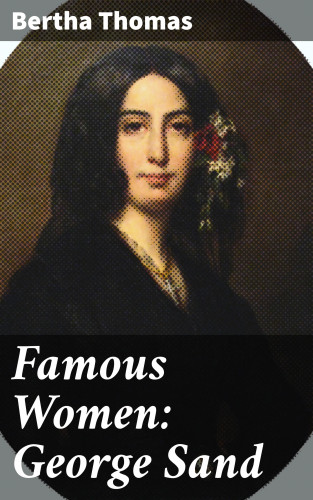 Bertha Thomas: Famous Women: George Sand