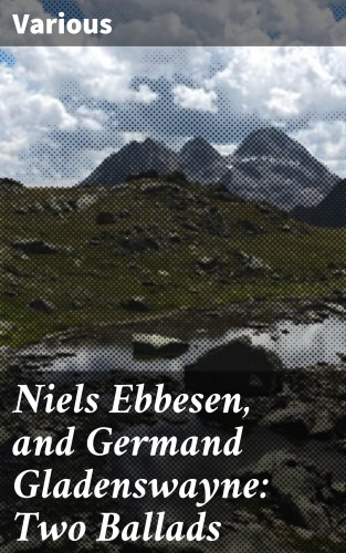 Diverse: Niels Ebbesen, and Germand Gladenswayne: Two Ballads