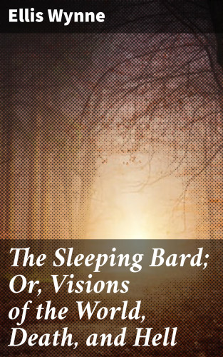Ellis Wynne: The Sleeping Bard; Or, Visions of the World, Death, and Hell