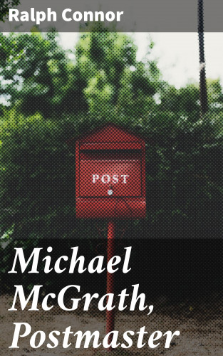 Ralph Connor: Michael McGrath, Postmaster