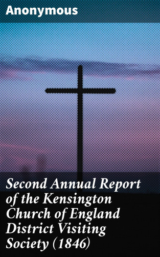 Anonymous: Second Annual Report of the Kensington Church of England District Visiting Society (1846)