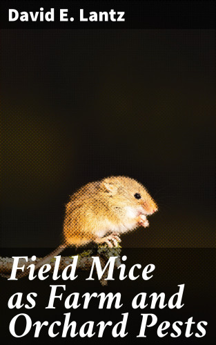 David E. Lantz: Field Mice as Farm and Orchard Pests