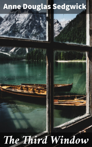 Anne Douglas Sedgwick: The Third Window