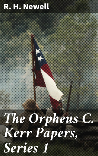 R. H. Newell: The Orpheus C. Kerr Papers, Series 1