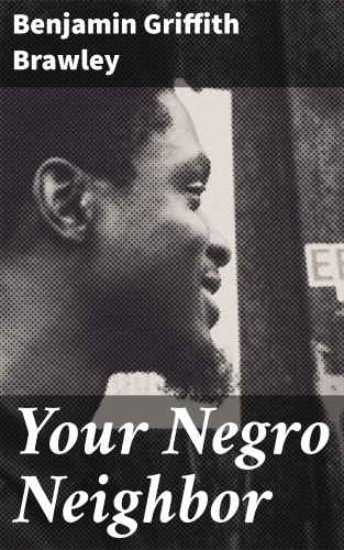 Benjamin Griffith Brawley: Your Negro Neighbor