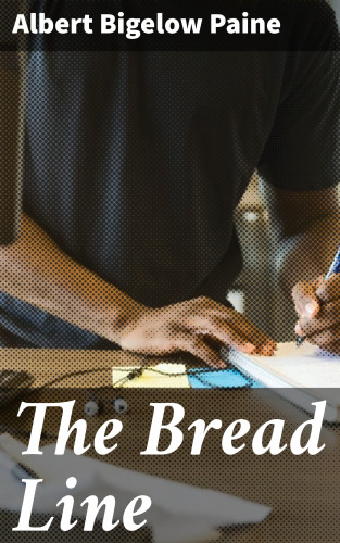Albert Bigelow Paine: The Bread Line