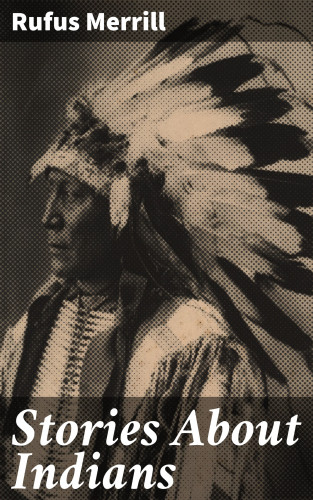 Rufus Merrill: Stories About Indians