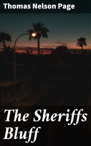 Thomas Nelson Page: The Sheriffs Bluff