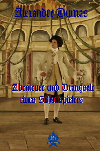 Alexandre Dumas: Abenteuer und Drangsale eines Schauspielers