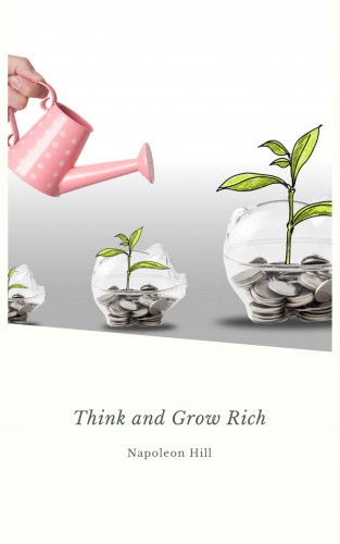 Napoleon Hill: Think And Grow Rich
