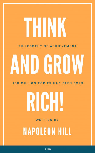 Napoleon Hill: Think and Grow Rich!