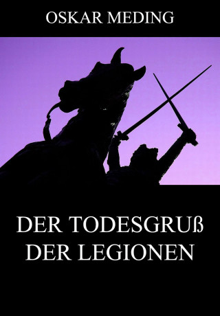 Oskar Meding: Der Todesgruß der Legionen