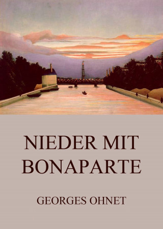 Georges Ohnet: Nieder mit Bonaparte