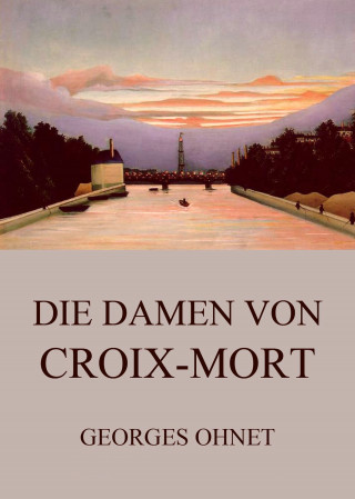 Georges Ohnet: Die Damen von Croix-Mort