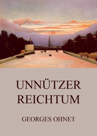Georges Ohnet: Unnützer Reichtum