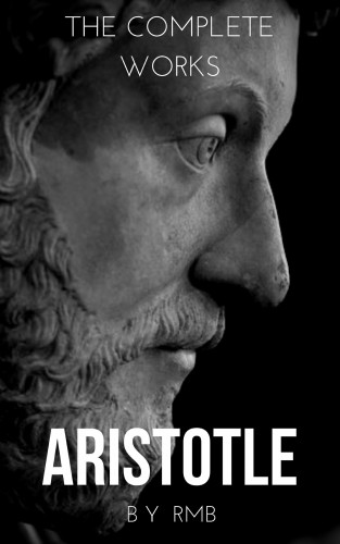 Aristotle: Aristotle: The Complete Works