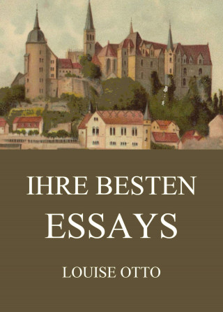 Louise Otto: Ihre besten Essays