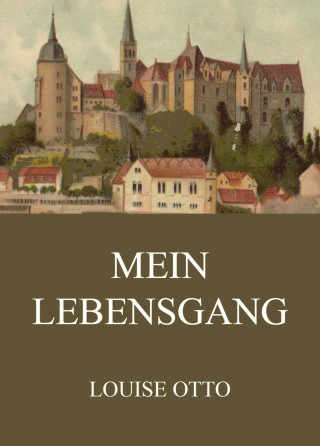 Louise Otto: Mein Lebensgang
