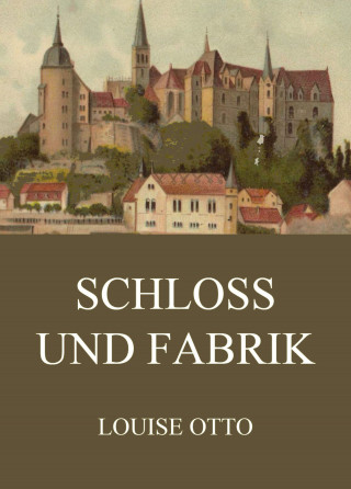 Louise Otto: Schloss und Fabrik