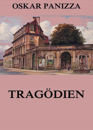 Oskar Panizza: Tragödien