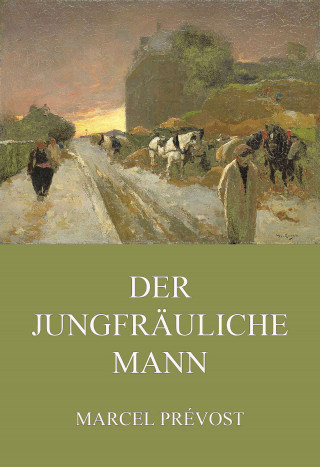 Marcel Prévost: Der jungfräuliche Mann