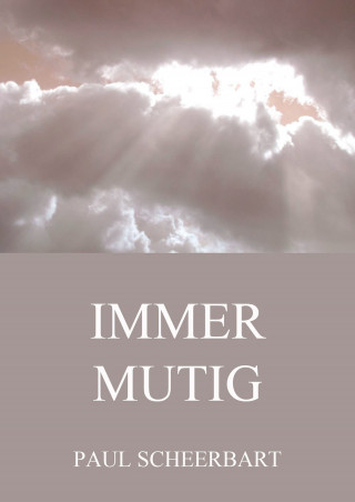 Paul Scheerbart: Immer Mutig