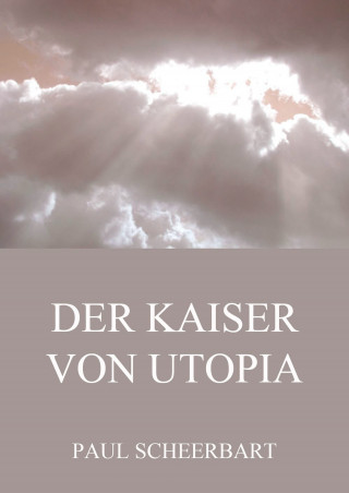 Paul Scheerbart: Der Kaiser von Utopia