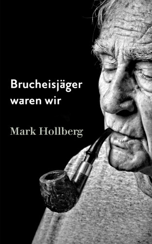 Mark Hollberg: Brucheisjäger waren wir