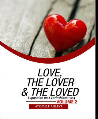 Ayodele Ajileye: Love, the Lover and the Loved