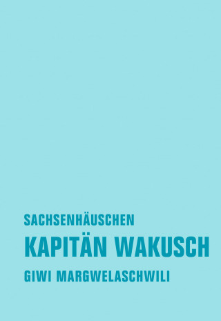 Giwi Margwelaschwili: Kapitän Wakusch 2. Sachsenhäuschen