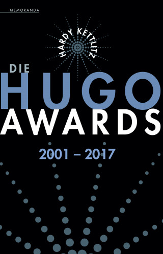 Hardy Kettlitz: Die Hugo Awards 2001 – 2017