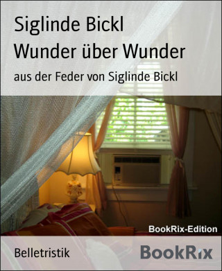 Siglinde Bickl: Wunder über Wunder