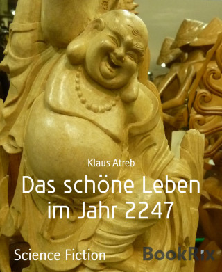 Klaus Atreb: Das schöne Leben im Jahr 2247