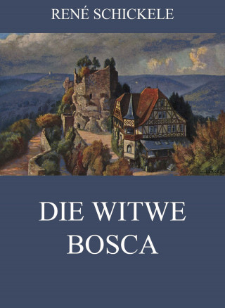 René Schickele: Die Witwe Bosca