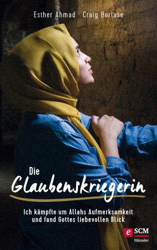 Esther Ahmad, Craig Borlase: Die Glaubenskriegerin