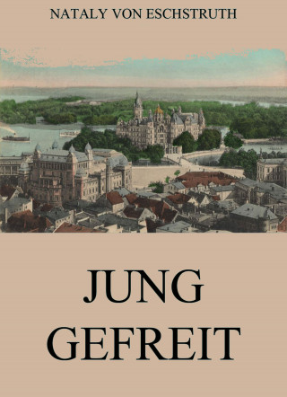 Nataly von Eschstruth: Jung gefreit