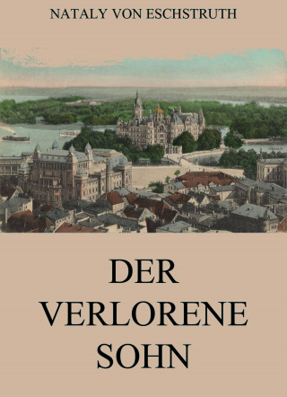 Nataly von Eschstruth: Der verlorene Sohn