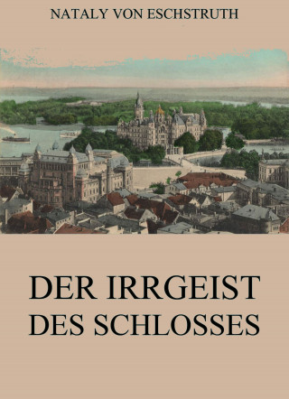 Nataly von Eschstruth: Der Irrgeist des Schlosses
