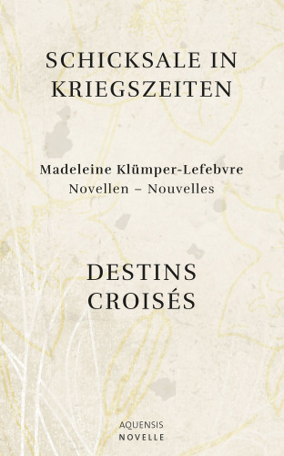 Madeleine Klümper-Lefebvre: Schicksale in Kriegszeiten - Destins Croisés