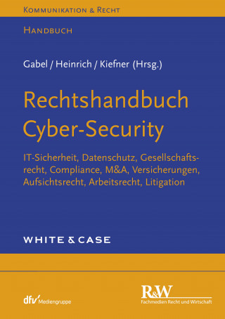 Detlev Gabel, Tobias Heinrich, Alexander Kiefner: Rechtshandbuch Cyber-Security
