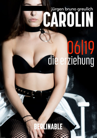 Jürgen Bruno Greulich: Carolin. Die BDSM Geschichte einer Sub - Folge 6