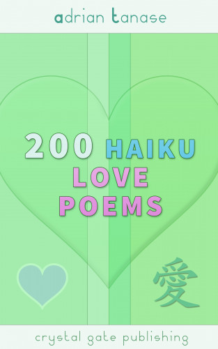 Adrian Tanase: 200 Haiku Love Poems