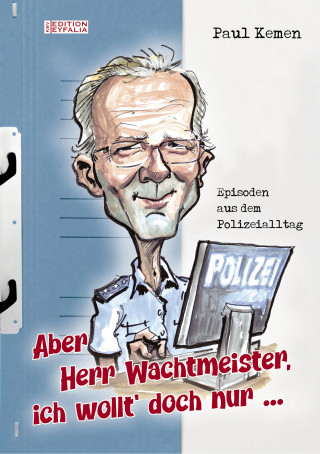 Paul Kemen: Aber Herr Wachtmeister, ich wollt' doch nur ...