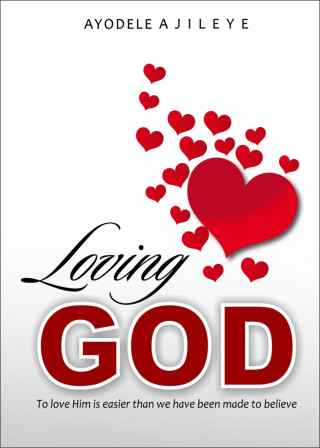 Ayodele Ajileye: Loving God