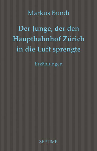 Markus Bundi: Der Junge, der den Hauptbahnhof Zürich in die Luft sprengte